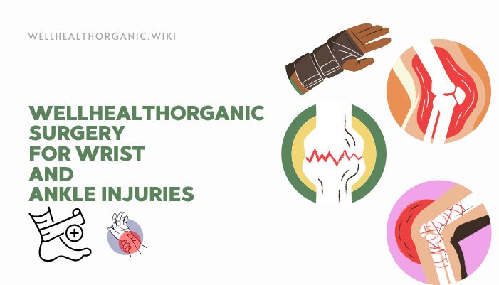 wellhealthorganic surgery for wrist and ankle injuries