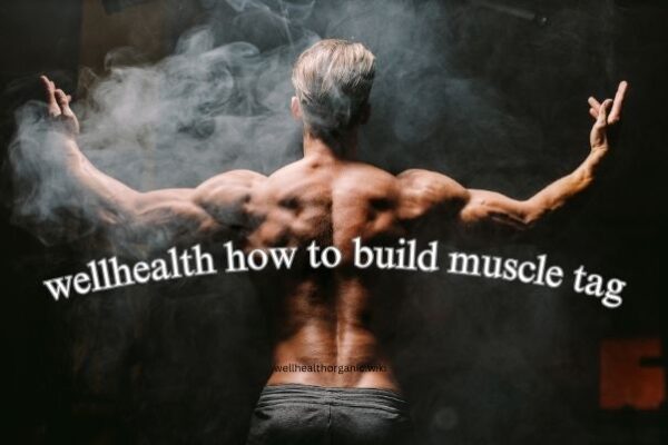 wellhealth how to build muscle tag