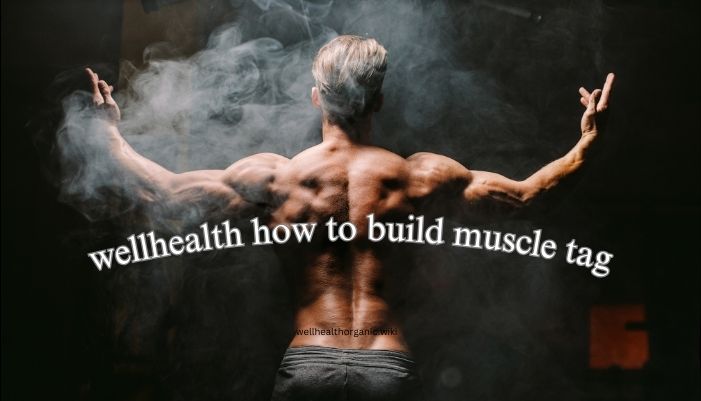 wellhealth how to build muscle tag