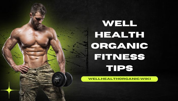 well health organic fitness tips