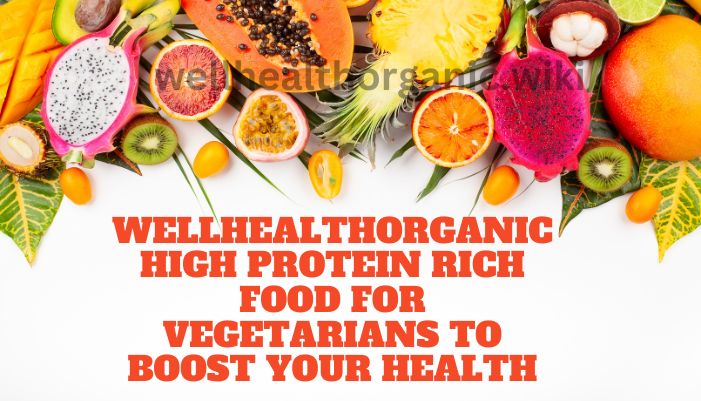 WellHealthOrganic High Protein Rich Food for Vegetarians to Boost Your Health