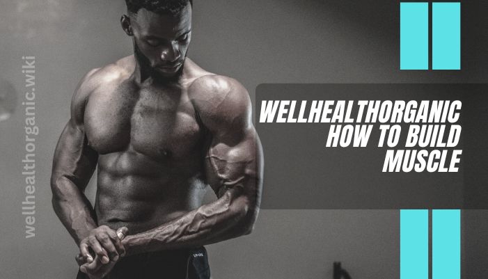 wellhealthorganic how to build muscle